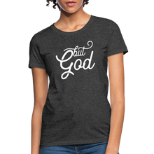 Load image into Gallery viewer, But God Women&#39;s T-Shirt - heather black