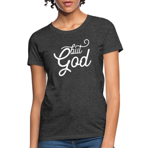 But God Women's T-Shirt - heather black