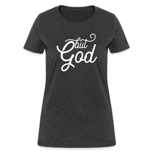 But God Women's T-Shirt - heather black