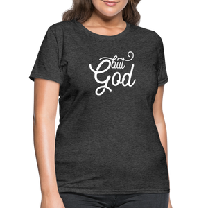 But God Women's T-Shirt - heather black