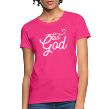 Load image into Gallery viewer, But God Women&#39;s T-Shirt - fuchsia