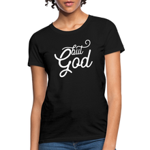 Load image into Gallery viewer, But God Women&#39;s T-Shirt - black